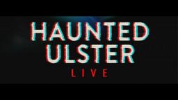 Haunted Ulster Live Trailer (2023)