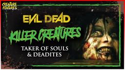 Killer Creatures: Taker of Souls & Deadites