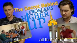 THE SECRET BEHIND PROBLEMS HIGHER UP | All That For Nothing (Ep. 1)