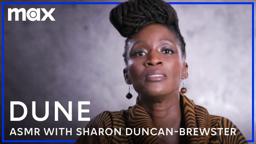 Dune ASMR with Sharon Duncan-Brewster