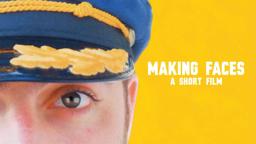 Making Faces (A Short Film)