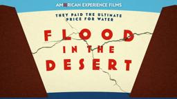 Flood in the Desert | American Experience | PBS