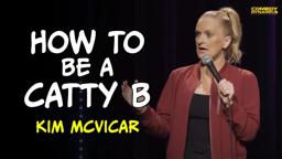 How To Be A Catty B - Kim McVicar