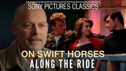 "Along the Ride" with Director Daniel Minahan | ON SWIFT HORSES