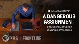 A Dangerous Assignment: Uncovering Corruption in Maduro’s Venezuela (full documentary) | FRONTLINE