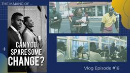 16v. THE MAKING OF MY FILM : "Can You Spare Some Change?"