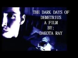 The Dark Days of Demetrius: A Film By: Dakota Ray (Official Trailer)
