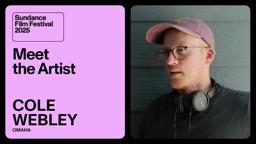 Meet the Artist 2025: Cole Webley on “Omaha”