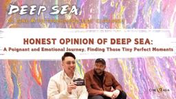 HONEST OPINION of DEEP SEA: A Poignant and Emotional Journey & Finding those Tiny Perfect Moments