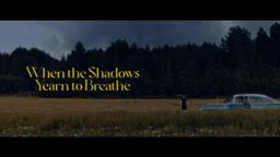 WHEN THE SHADOWS YEARN TO BREATHE Teaser Trailer