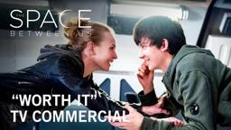 The Space Between Us | "Worth It" TV Commercial | Own it Now on Digital HD, Blu-ray™ & DVD