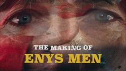 The Making of ENYS MEN