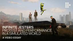 Video essay: “Infinite Jesters: Protest and Performance in a Simulated  World”