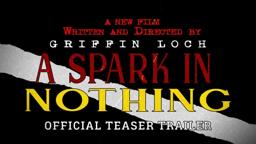 A Spark In Nothing - Official Teaser Trailer (2020)