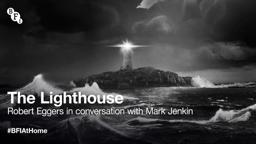 BFI at Home: The Lighthouse director Robert Eggers, in conversation with Mark Jenkin