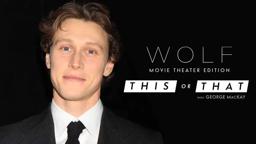 Would George MacKay Rather Arrive Early or Skip the Trailers at the Movies? | WOLF