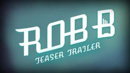 ROB.B Teaser Trailer