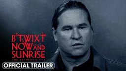 B'Twixt Now and Sunrise: The Authentic Cut - Official Trailer