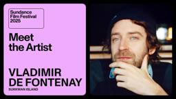 Meet the Artist 2025: Vladimir de Fontenay on “Sukkwan Island”