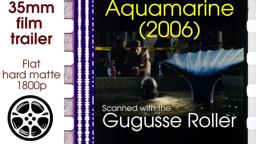 Aquamarine (2006) 35mm film trailer A, flat hard matte, 1800p