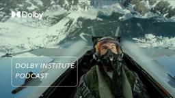 The Sound of Top Gun: Maverick | The #DolbyInstitute Podcast