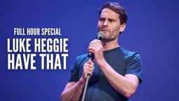 LUKE HEGGIE - HAVE THAT - FULL HOUR SPECIAL