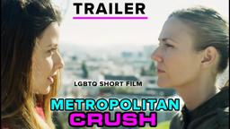 Metropolitan Crush - TRAILER for 15 minute short film