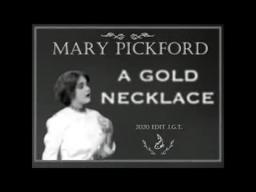 A Gold Necklace - starring Mary Pickford 1910