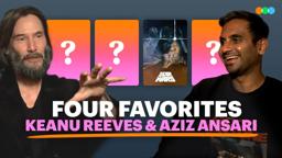 Four Favorites with Keanu Reeves and Aziz Ansari