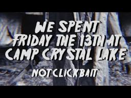 We Spent Friday the 13th at Camp Crystal Lake NOT CLICKBAIT - Friday the 13th FAN FILM