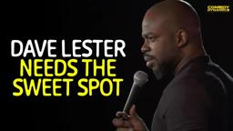 Dave Lester Needs the Sweet Spot