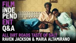 Film Independent Presents ALL DIRT ROADS TASTE OF SALT Q&A with Raven Jackson & Maria Altamirano