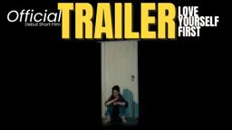 LOVE YOURSELF FIRST - [OFFICIAL TRAILER] - Short Film