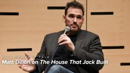 Matt Dillon on The House That Jack Built