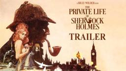 THE PRIVATE LIFE OF SHERLOCK HOLMES (Masters of Cinema) New & Exclusive Trailer