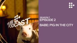 BABE: PIG IN THE CITY —  George Miller makes one for the grownups | MUBI Podcast