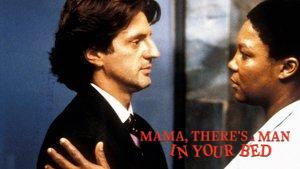 Mama, There's a Man in your Bed