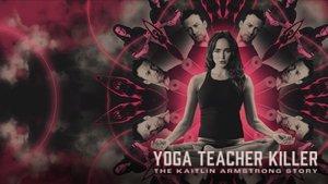 Yoga Teacher Killer: The Kaitlin Armstrong Story