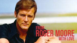 From Roger Moore with Love