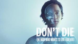Don't Die: The Man Who Wants to Live Forever