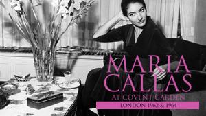 Maria Callas: At Covent Garden, 1962 and 1964