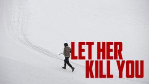 Let Her Kill You