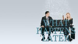 What Happens Later