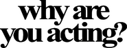 Why Are You Acting? Productions Logo