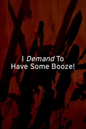I Demand to Have Some Booze! Poster